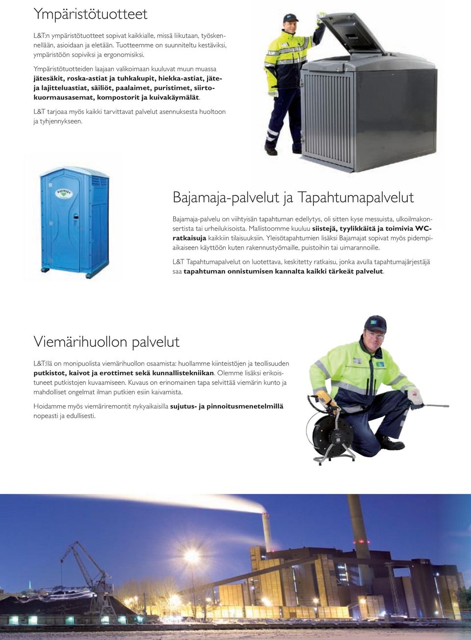 kompostorit ja kuivakäymälät. L&T tarjoaa myös kaikki tarvittavat palvelut asennuksesta huoltoon ja tyhjennykseen.