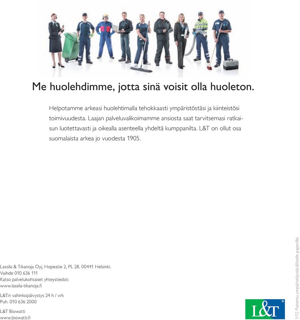L&T on ollut osa suomalaista arkea jo vuodesta 1905. Lassila & Tikanoja Oyj, Hopeatie 2, PL 28, 00441 Helsinki.
