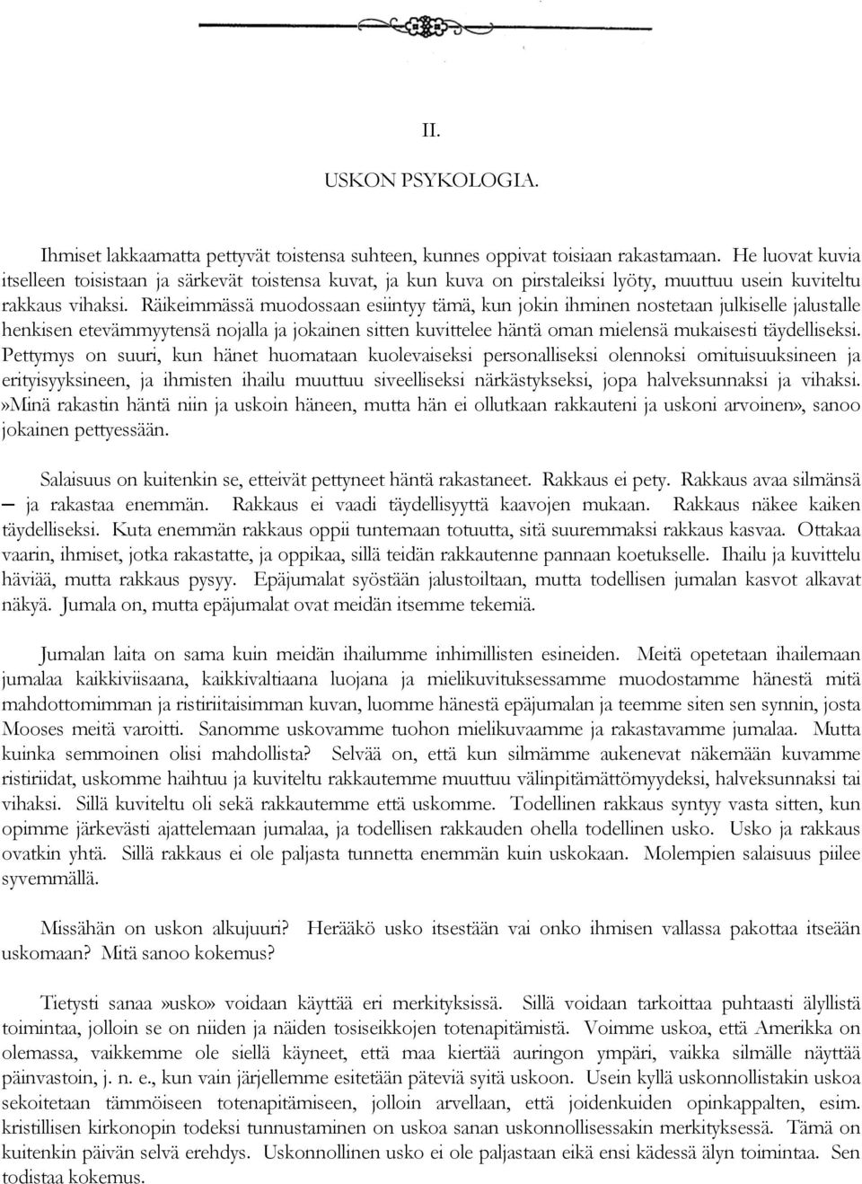 Räikeimmässä muodossaan esiintyy tämä, kun jokin ihminen nostetaan julkiselle jalustalle henkisen etevämmyytensä nojalla ja jokainen sitten kuvittelee häntä oman mielensä mukaisesti täydelliseksi.