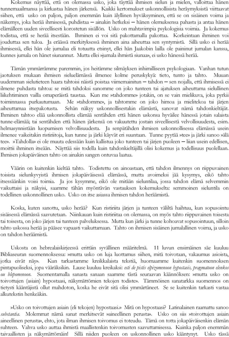 puhdistaa ainakin hetkeksi hänen olemuksensa pahasta ja antaa hänen elämälleen uuden siveellisesti korostetun sisällön. Usko on mahtavimpia psykologisia voimia.