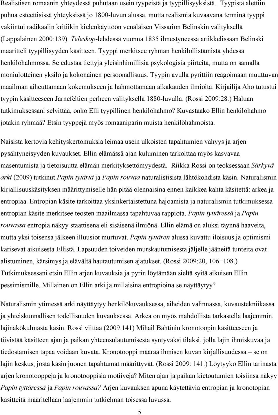 välityksellä (Lappalainen 2000:139). Teleskop-lehdessä vuonna 1835 ilmestyneessä artikkelissaan Belinski määritteli tyypillisyyden käsitteen.