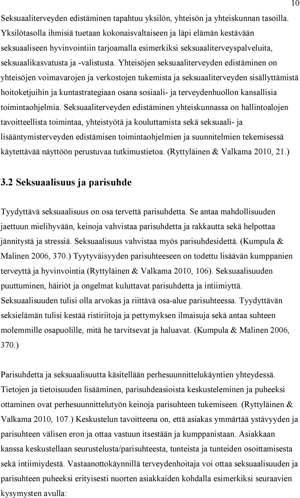 Yhteisöjen seksuaaliterveyden edistäminen on yhteisöjen voimavarojen ja verkostojen tukemista ja seksuaaliterveyden sisällyttämistä hoitoketjuihin ja kuntastrategiaan osana sosiaali- ja