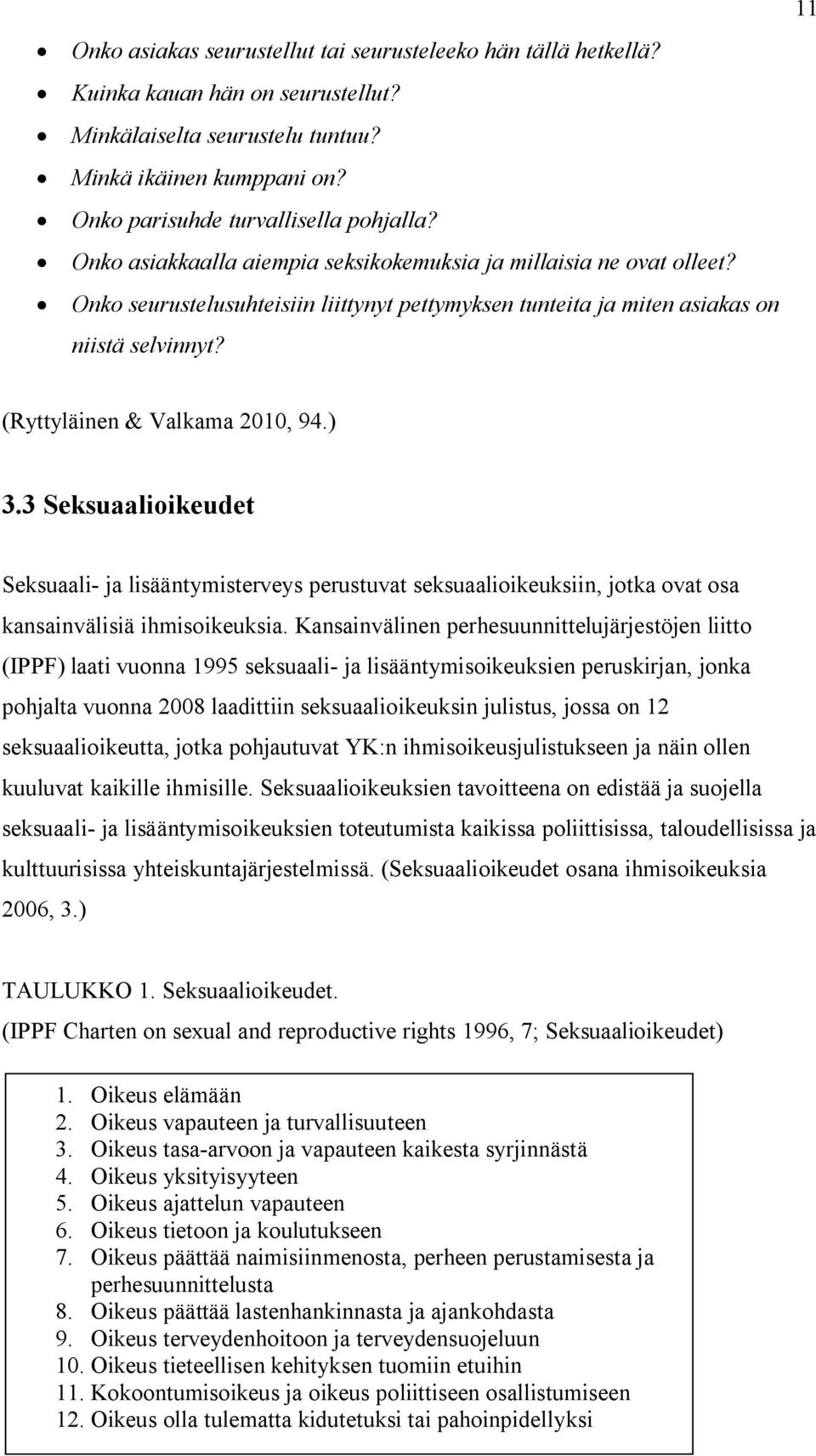 ) 3.3 Seksuaalioikeudet Seksuaali- ja lisääntymisterveys perustuvat seksuaalioikeuksiin, jotka ovat osa kansainvälisiä ihmisoikeuksia.