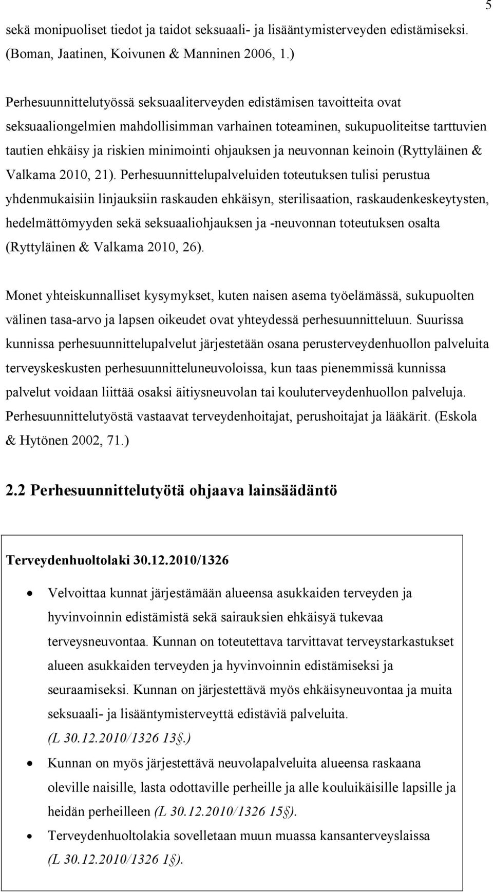 ohjauksen ja neuvonnan keinoin (Ryttyläinen & Valkama 2010, 21).