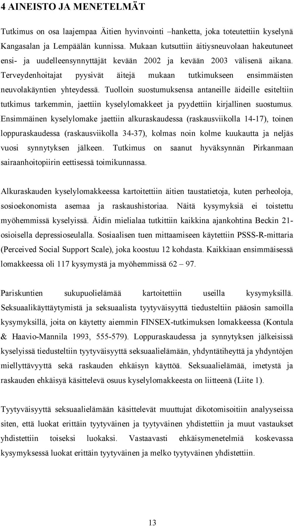 Terveydenhoitajat pyysivät äitejä mukaan tutkimukseen ensimmäisten neuvolakäyntien yhteydessä.