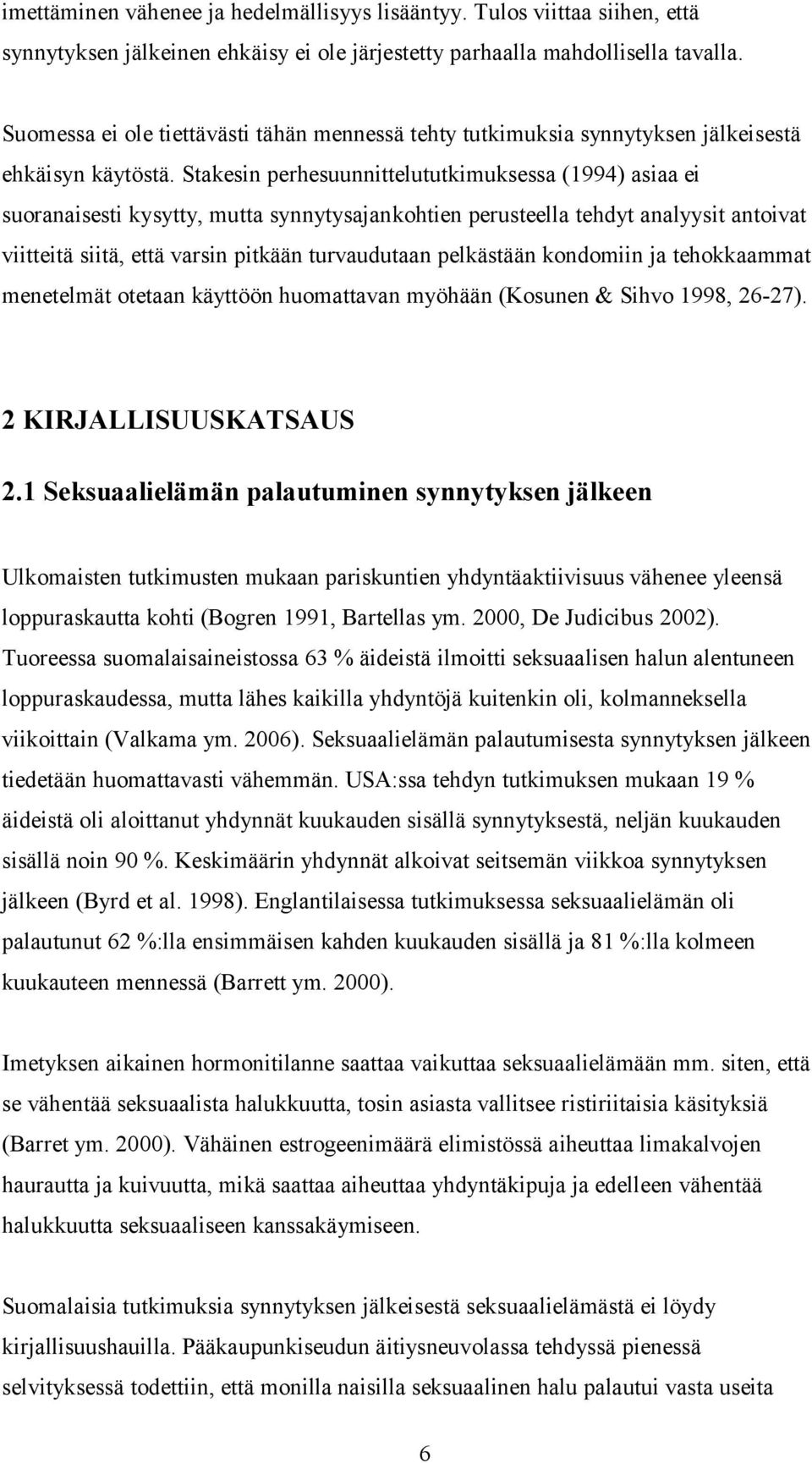 Stakesin perhesuunnittelututkimuksessa (1994) asiaa ei suoranaisesti kysytty, mutta synnytysajankohtien perusteella tehdyt analyysit antoivat viitteitä siitä, että varsin pitkään turvaudutaan