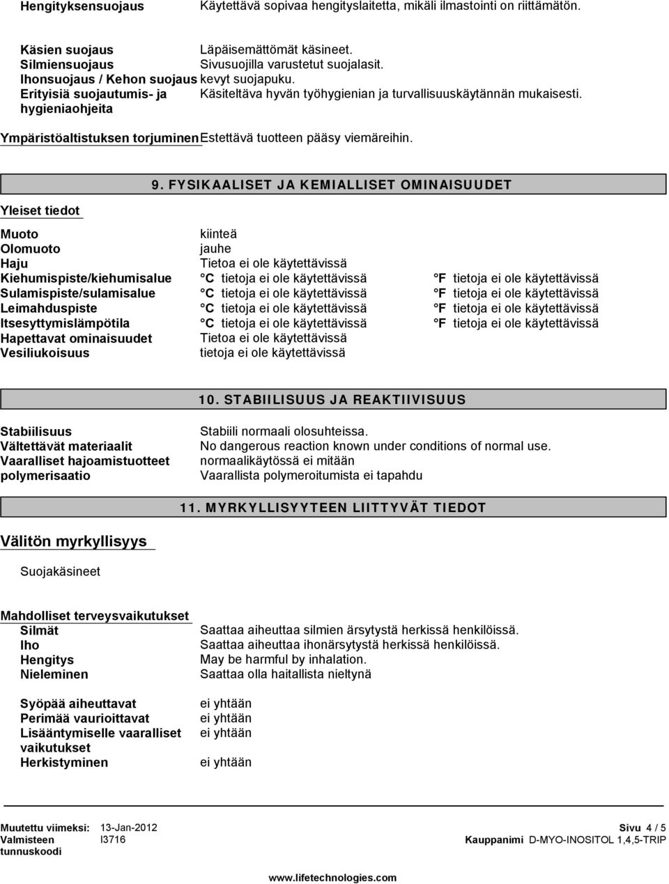 hygieniaohjeita Ympäristöaltistuksen torjuminen Estettävä tuotteen pääsy viemäreihin. 9.