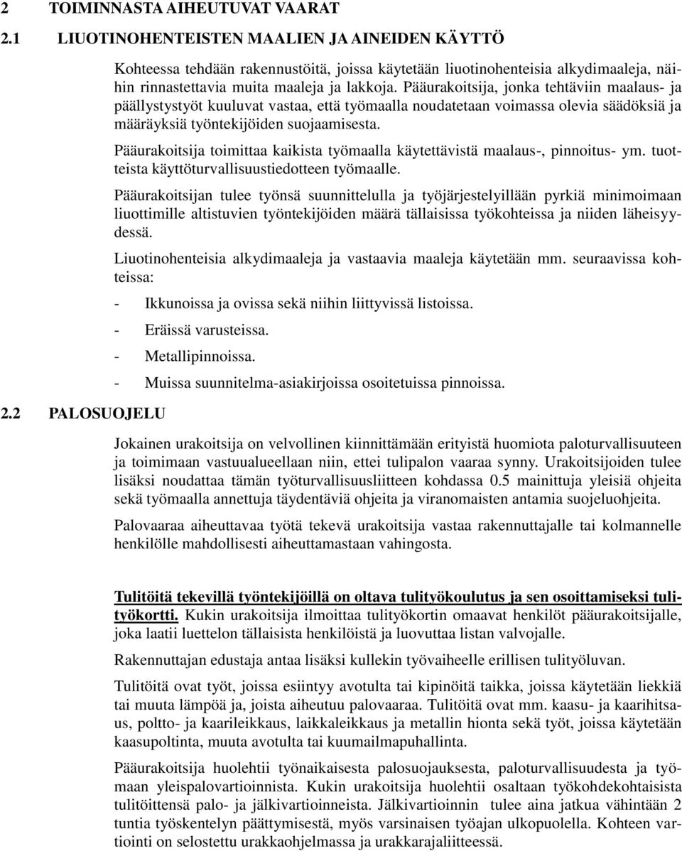 Pääurakoitsija, jonka tehtäviin maalaus- ja päällystystyöt kuuluvat vastaa, että työmaalla noudatetaan voimassa olevia säädöksiä ja määräyksiä työntekijöiden suojaamisesta.