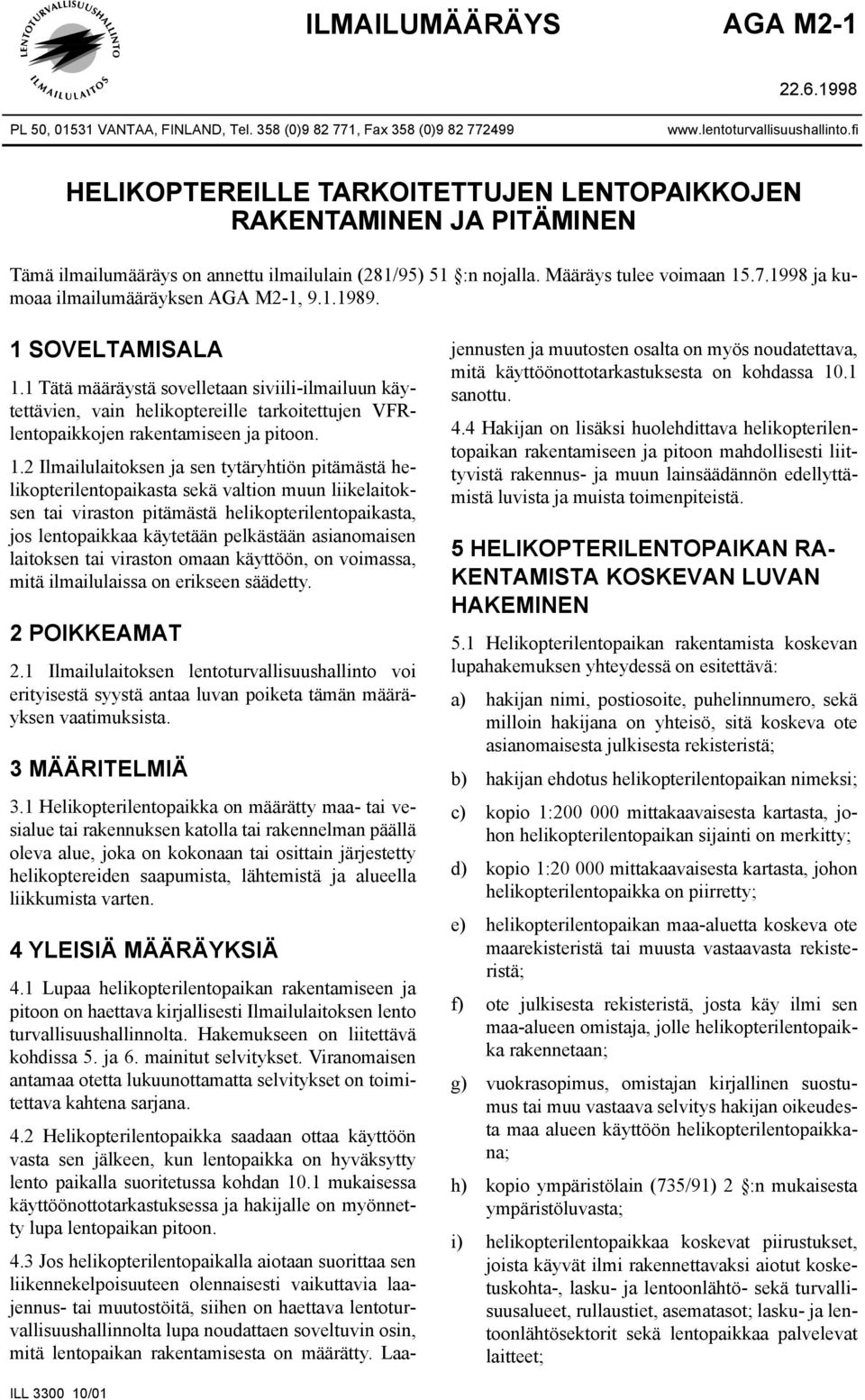 1998 ja kumoaa ilmailumääräyksen AGA M2-1, 9.1.1989. 1 SOVELTAMISALA 1.