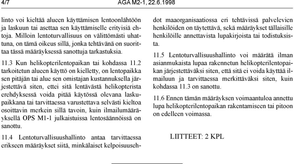 2 tarkoitetun alueen käyttö on kielletty, on lentopaikka sen pitäjän tai alue sen omistajan kustannuksella järjestettävä siten, ettei sitä lentävästä helikopterista erehdyksessä voida pitää käytössä