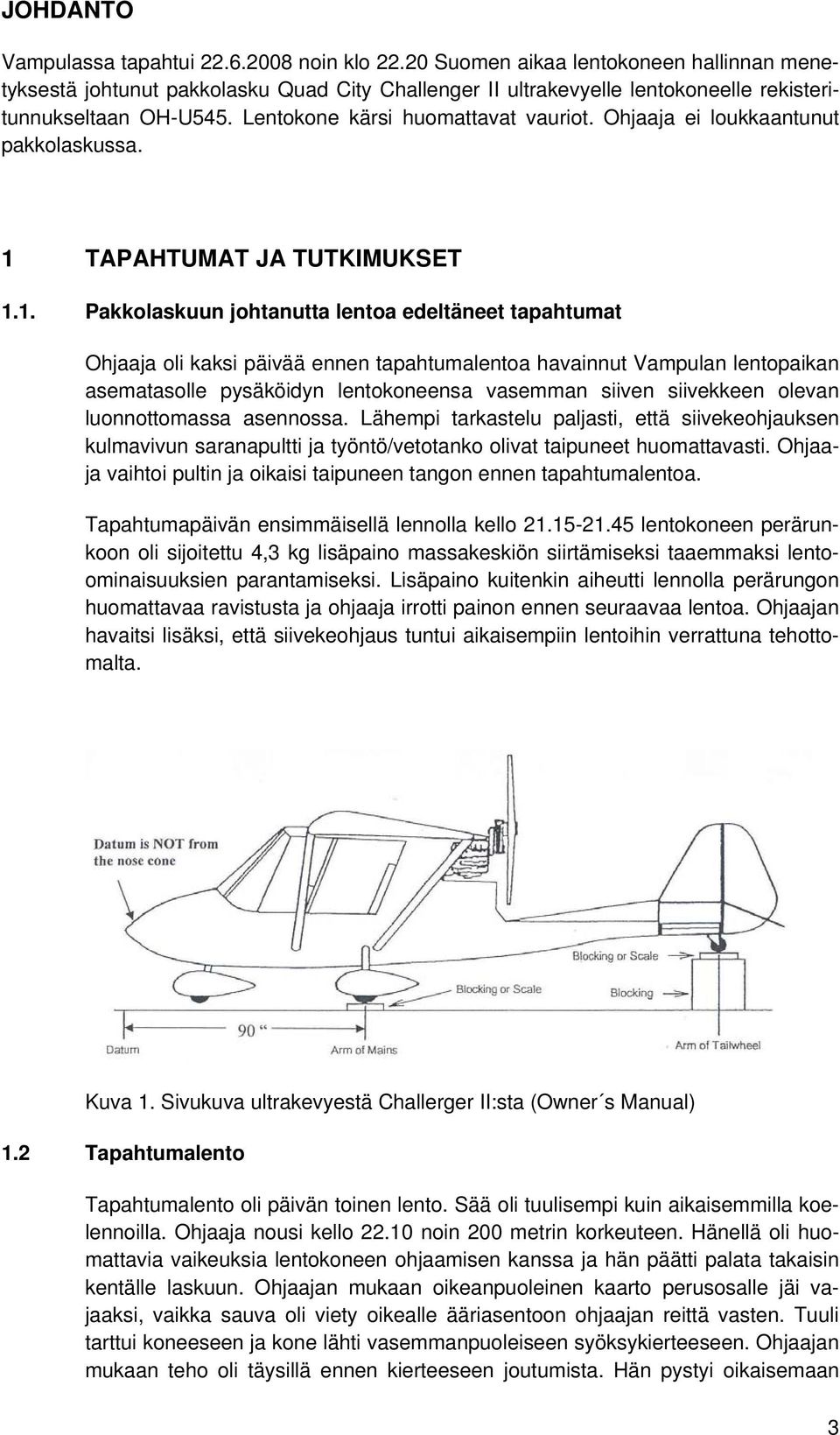 Ohjaaja ei loukkaantunut pakkolaskussa. 1 