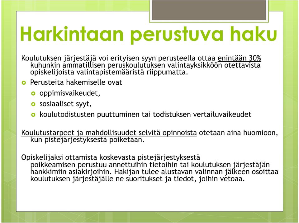 Perusteita hakemiselle ovat oppimisvaikeudet, sosiaaliset syyt, koulutodistusten puuttuminen tai todistuksen vertailuvaikeudet Koulutustarpeet ja mahdollisuudet selvitä opinnoista