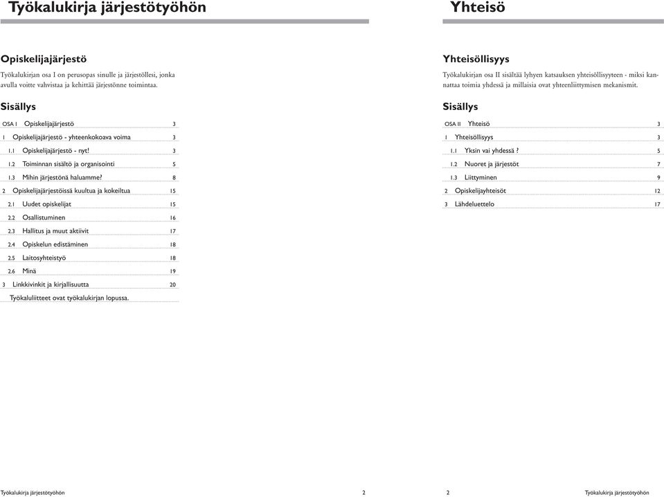 8 2 Opiskelijajärjestöissä kuultua ja kokeiltua 15 2.