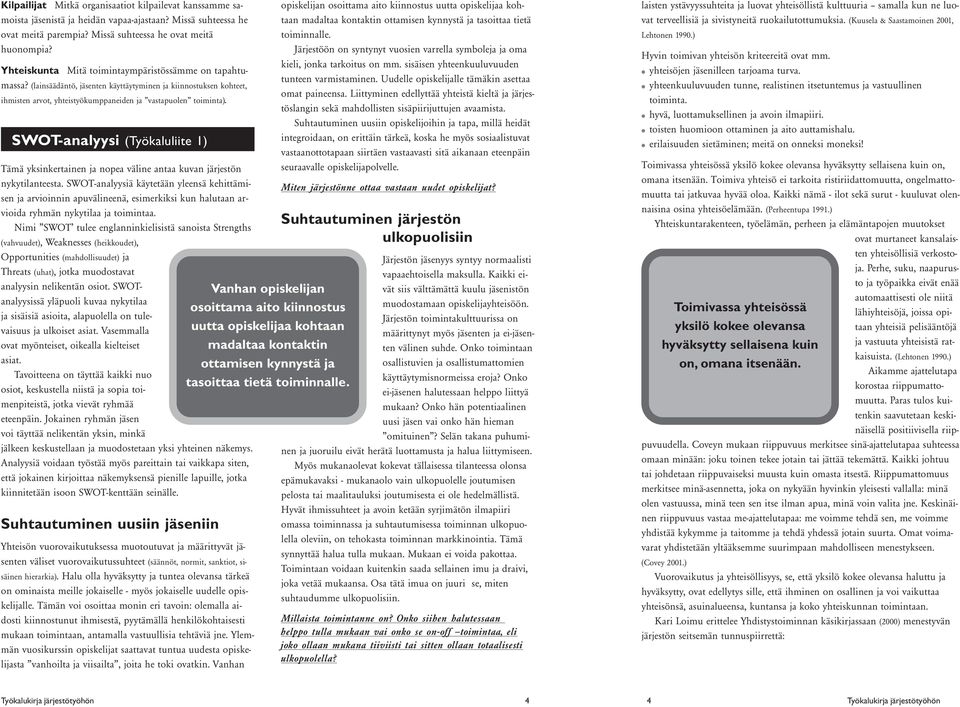 SWOT-analyysi (Työkaluliite 1) Tämä yksinkertainen ja nopea väline antaa kuvan järjestön nykytilanteesta.