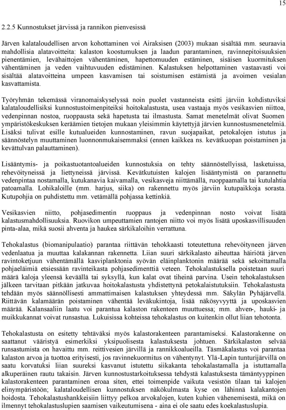 vähentäminen ja veden vaihtuvuuden edistäminen. Kalastuksen helpottaminen vastaavasti voi sisältää alatavoitteina umpeen kasvamisen tai soistumisen estämistä ja avoimen vesialan kasvattamista.