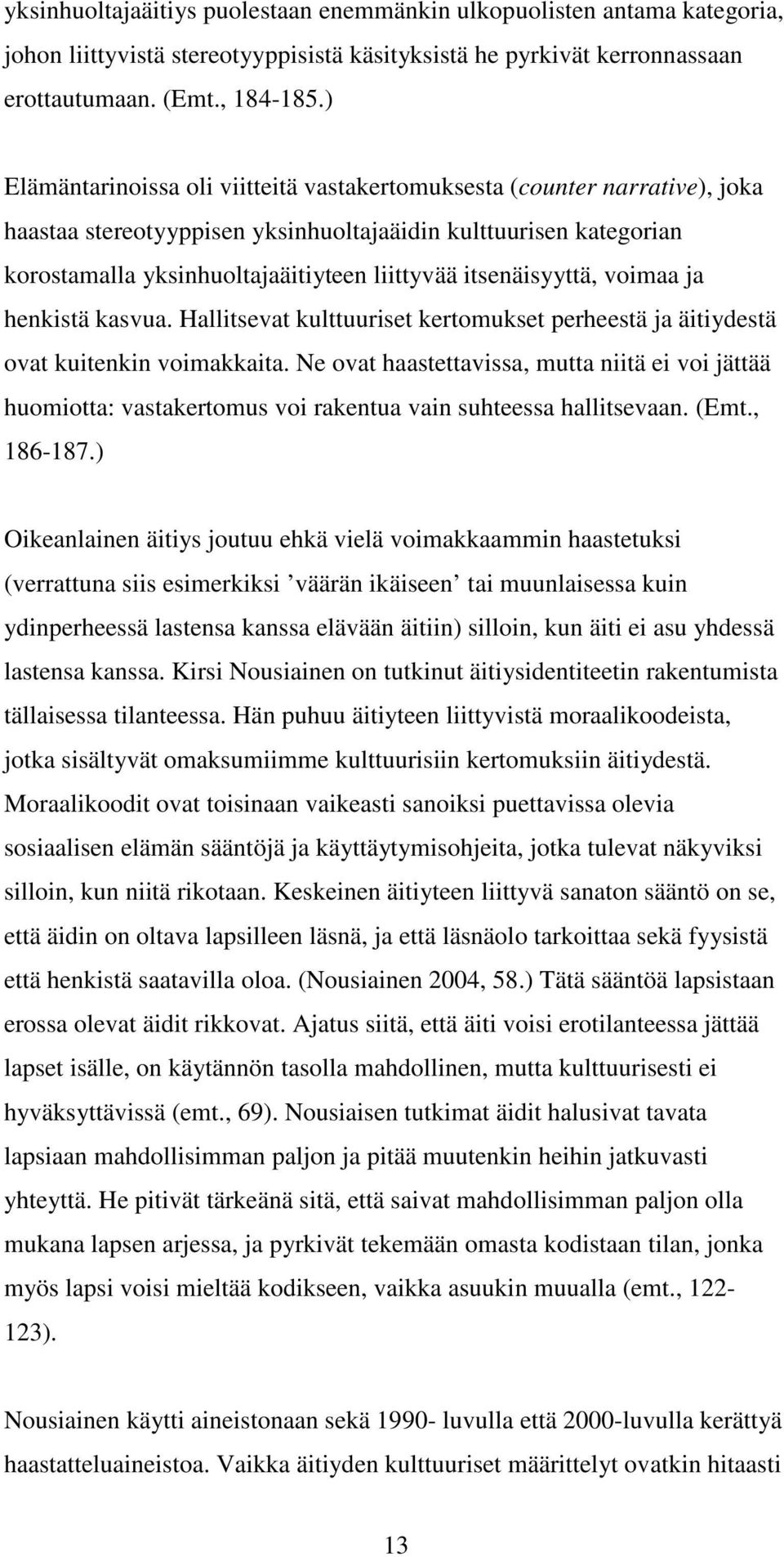 itsenäisyyttä, voimaa ja henkistä kasvua. Hallitsevat kulttuuriset kertomukset perheestä ja äitiydestä ovat kuitenkin voimakkaita.