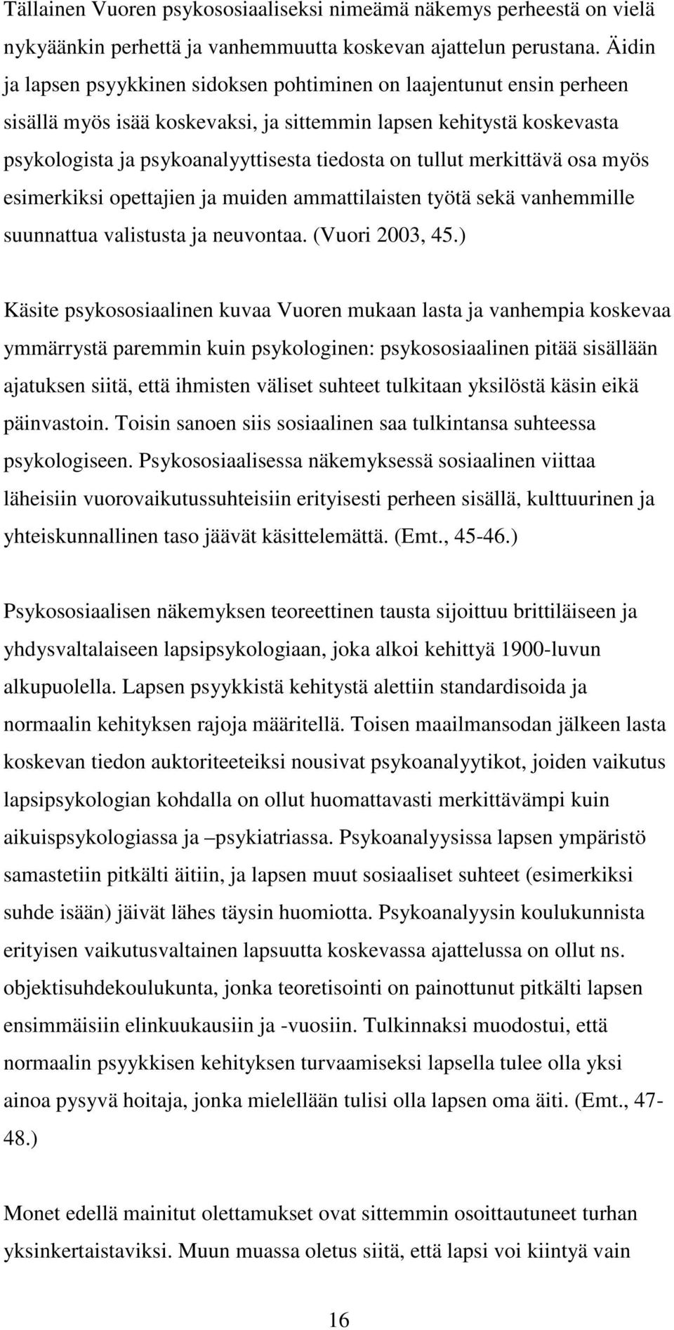 tullut merkittävä osa myös esimerkiksi opettajien ja muiden ammattilaisten työtä sekä vanhemmille suunnattua valistusta ja neuvontaa. (Vuori 2003, 45.