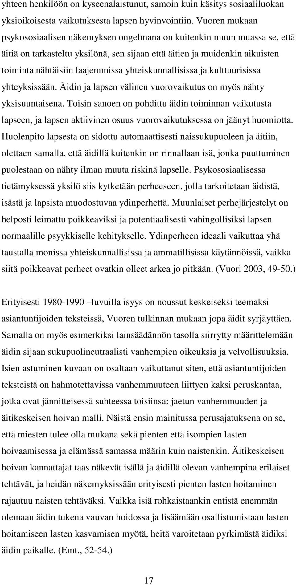 yhteiskunnallisissa ja kulttuurisissa yhteyksissään. Äidin ja lapsen välinen vuorovaikutus on myös nähty yksisuuntaisena.