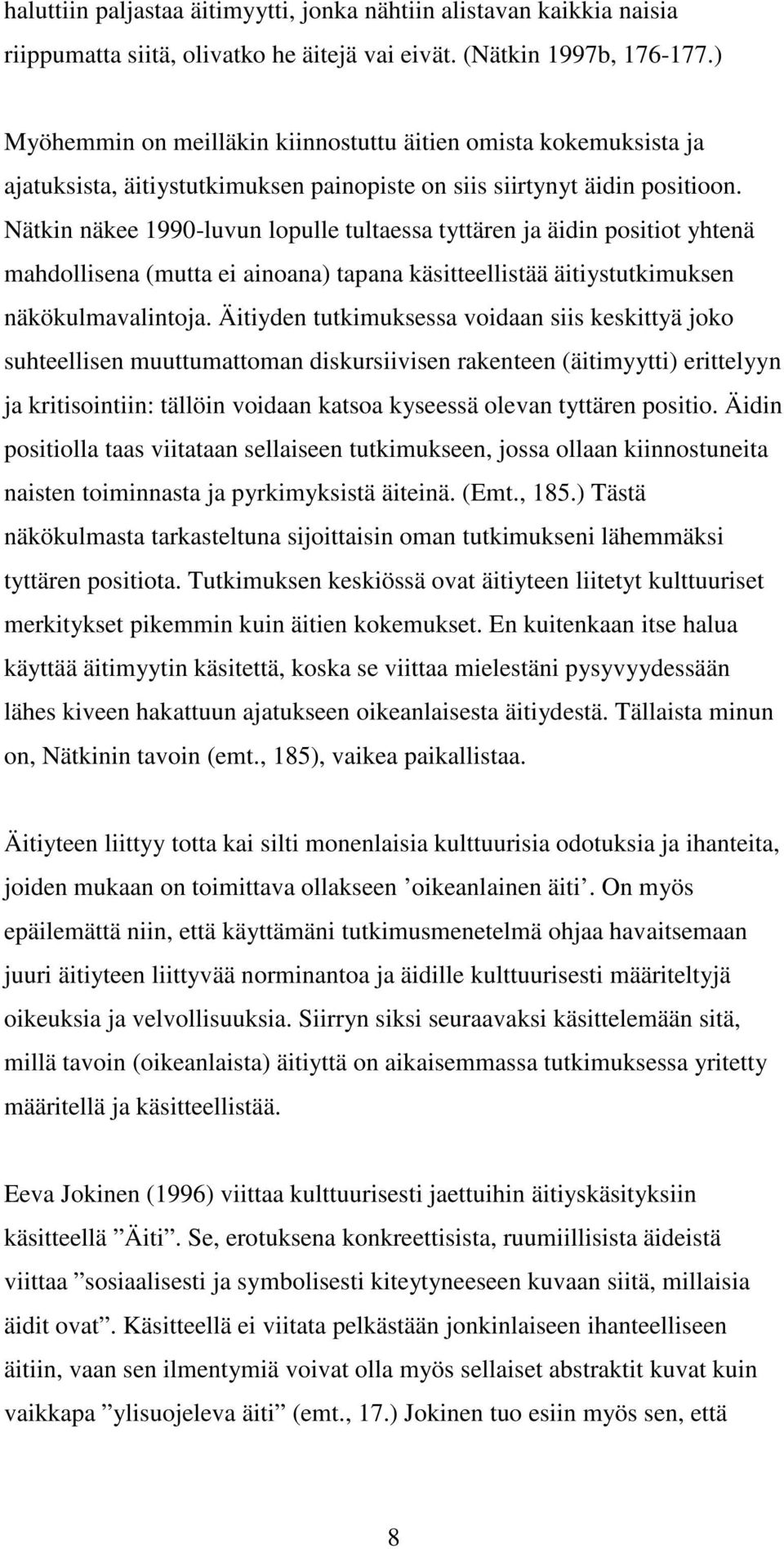 Nätkin näkee 1990-luvun lopulle tultaessa tyttären ja äidin positiot yhtenä mahdollisena (mutta ei ainoana) tapana käsitteellistää äitiystutkimuksen näkökulmavalintoja.