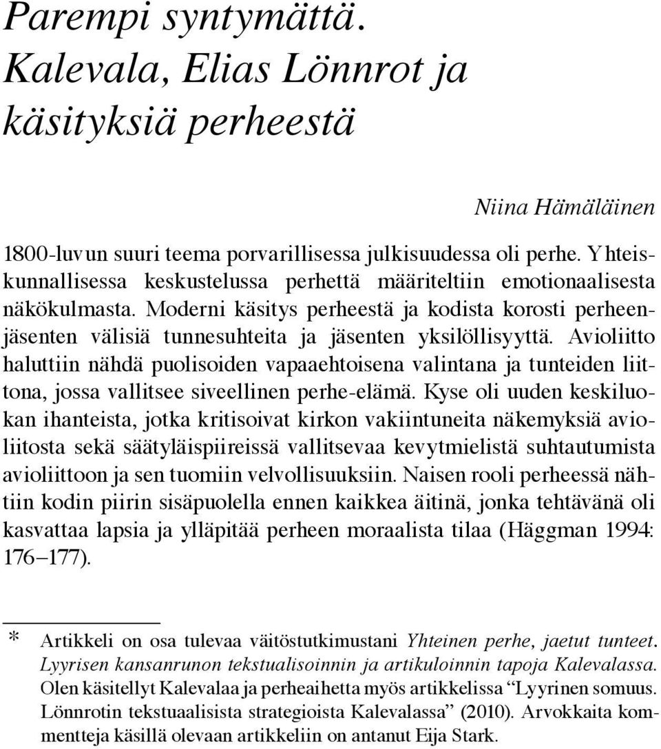 Avioliitto haluttiin nähdä puolisoiden vapaaehtoisena valintana ja tunteiden liittona, jossa vallitsee siveellinen perhe-elämä.