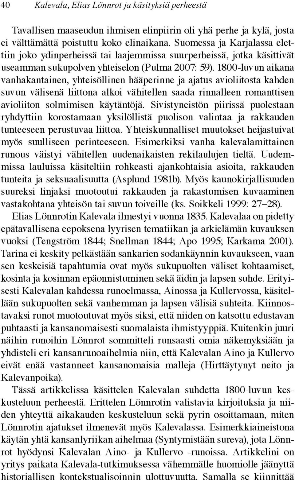 1800-luvun aikana vanhakantainen, yhteisöllinen hääperinne ja ajatus avioliitosta kahden suvun välisenä liittona alkoi vähitellen saada rinnalleen romanttisen avioliiton solmimisen käytäntöjä.