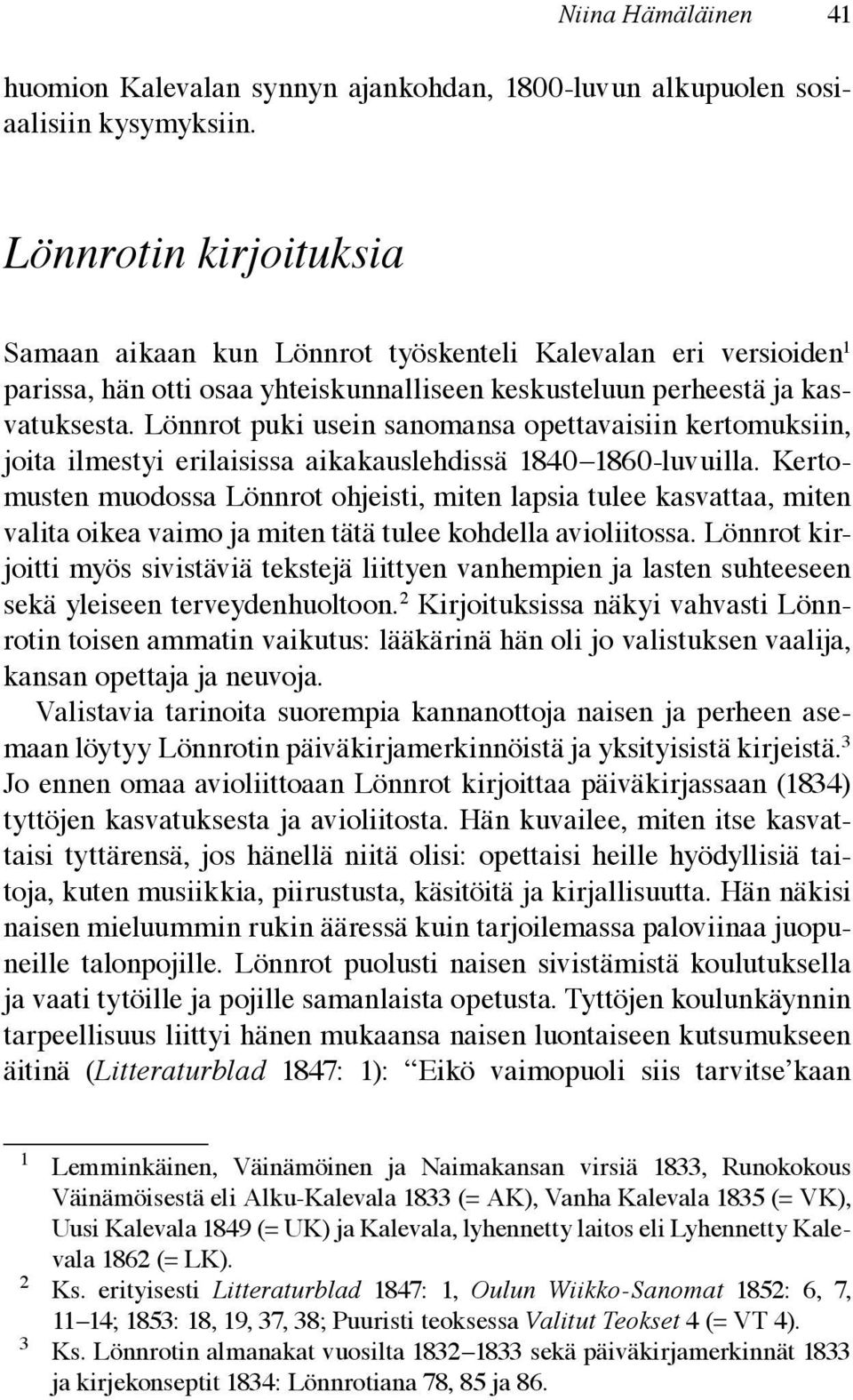 Lönnrot puki usein sanomansa opettavaisiin kertomuksiin, joita ilmestyi erilaisissa aikakauslehdissä 1840 1860-luvuilla.