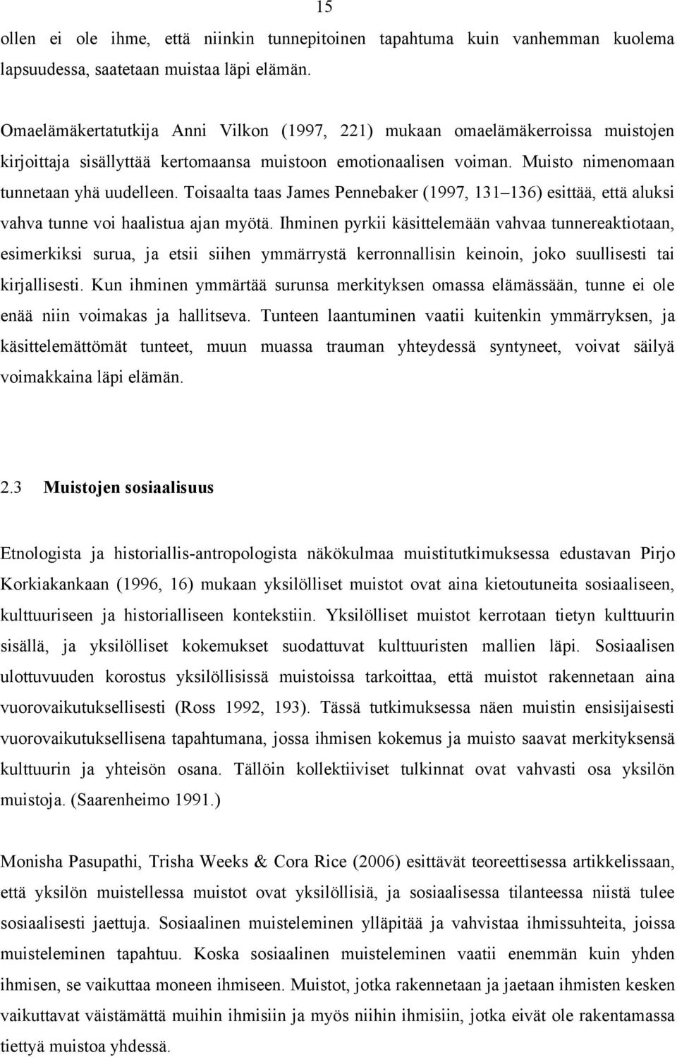 Toisaalta taas James Pennebaker (1997, 131 136) esittää, että aluksi vahva tunne voi haalistua ajan myötä.