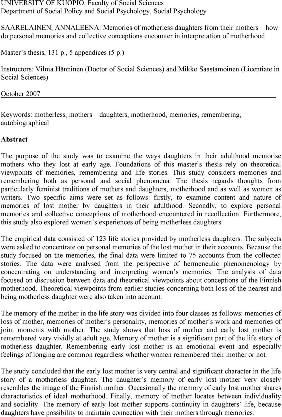 ) Instructors: Vilma Hänninen (Doctor of Social Sciences) and Mikko Saastamoinen (Licentiate in Social Sciences) October 2007 Keywords: motherless, mothers daughters, motherhood, memories,