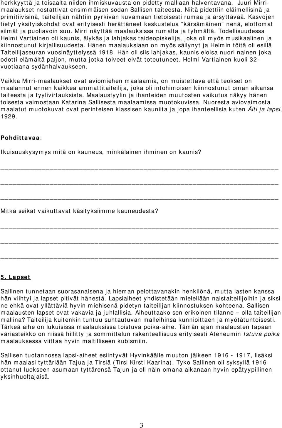 Kasvojen tietyt yksityiskohdat ovat erityisesti herättäneet keskustelua kärsämäinen nenä, elottomat silmät ja puoliavoin suu. Mirri näyttää maalauksissa rumalta ja tyhmältä.