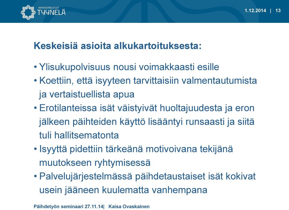 jälkeen päihteiden käyttö lisääntyi runsaasti ja siitä tuli hallitsematonta Isyyttä pidettiin tärkeänä