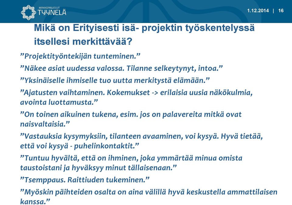 jos on palavereita mitkä ovat naisvaltaisia. Vastauksia kysymyksiin, tilanteen avaaminen, voi kysyä. Hyvä tietää, että voi kysyä - puhelinkontaktit.