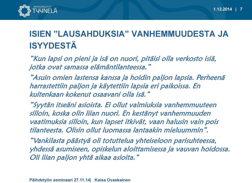 Syytän itseäni asioista. Ei ollut valmiuksia vanhemmuuteen silloin, koska olin liian nuori.