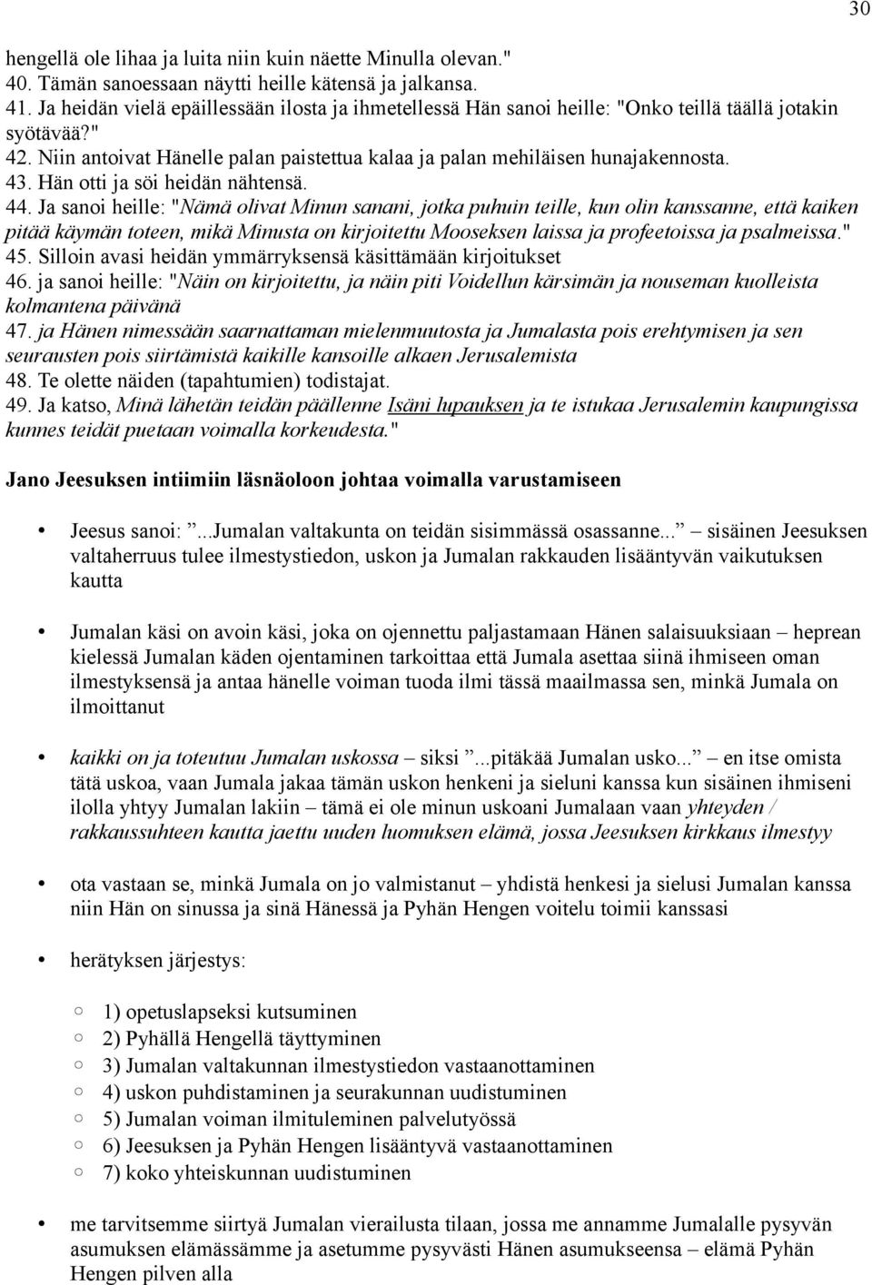 Hän otti ja söi heidän nähtensä. 44.