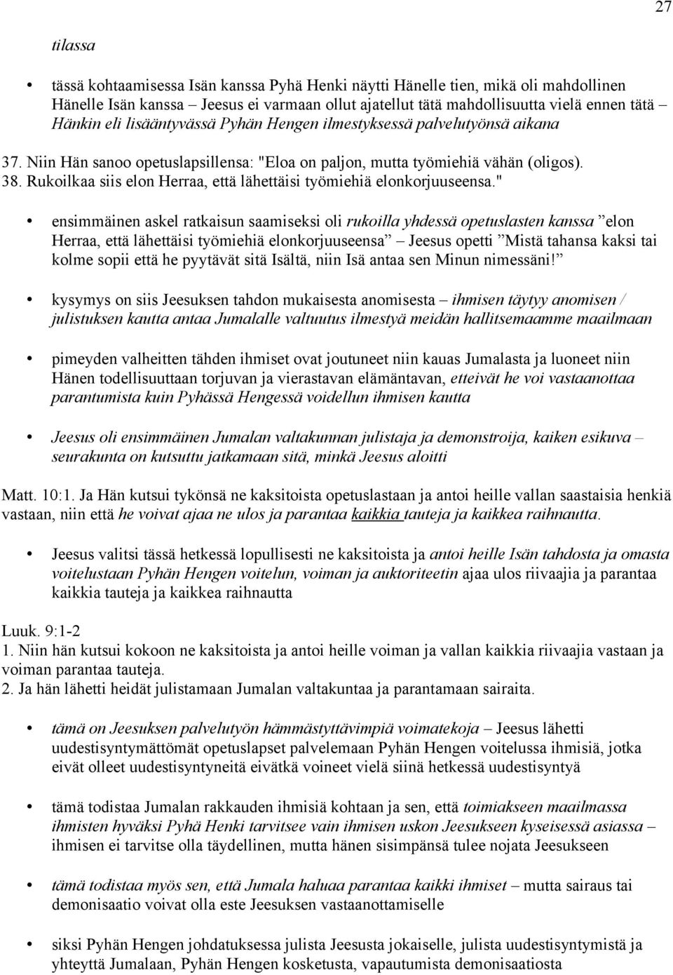 Rukoilkaa siis elon Herraa, että lähettäisi työmiehiä elonkorjuuseensa.