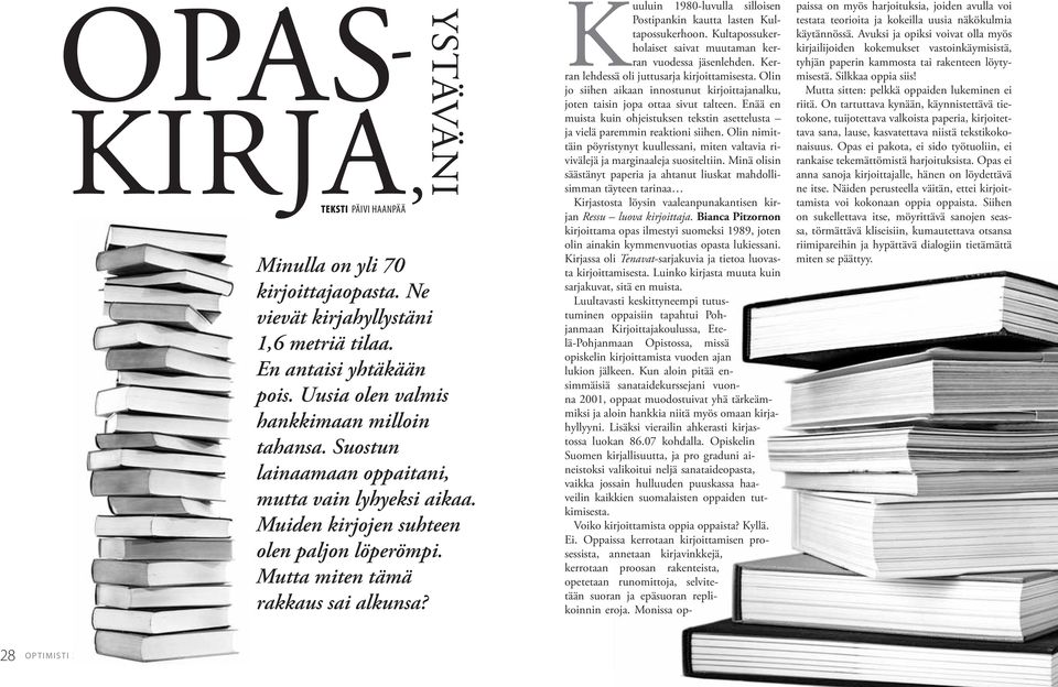 Kuuluin 1980-luvulla silloisen Postipankin kautta lasten Kultapossukerhoon. Kultapossukerholaiset saivat muutaman kerran vuodessa jäsenlehden. Kerran lehdessä oli juttusarja kirjoittamisesta.