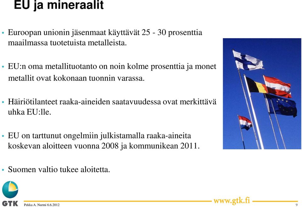 EU:n oma metallituotanto on noin kolme prosenttia ja monet metallit ovat kokonaan tuonnin varassa.