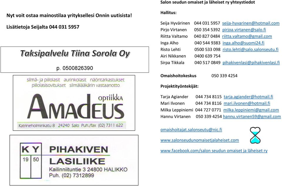 com Inga Alho 040 544 9383 inga.alho@suomi24.fi Risto Lehti 0500 533 098 risto.lehti@salo.salonseutu.fi Airi Nikkanen 0400 639 754 Sirpa Tikkala 040 517 0849 pihakivenlasi@pihakivenlasi.