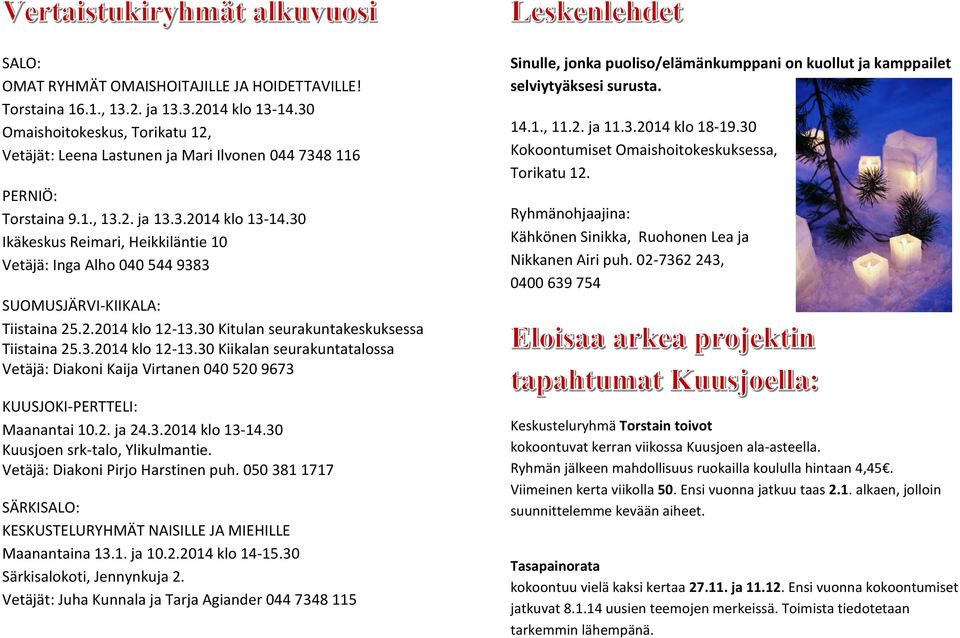 30 Ikäkeskus Reimari, Heikkiläntie 10 Vetäjä: Inga Alho 040 544 9383 SUOMUSJÄRVI-KIIKALA: Tiistaina 25.2.2014 klo 12-13.