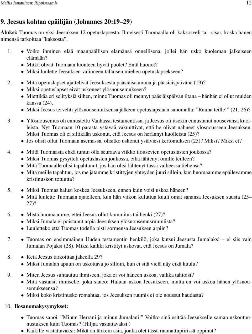 Mitkä olivat Tuomaan luonteen hyvät puolet? Entä huonot? Miksi luulette Jeesuksen valinneen tällaisen miehen opetuslapsekseen? 2.