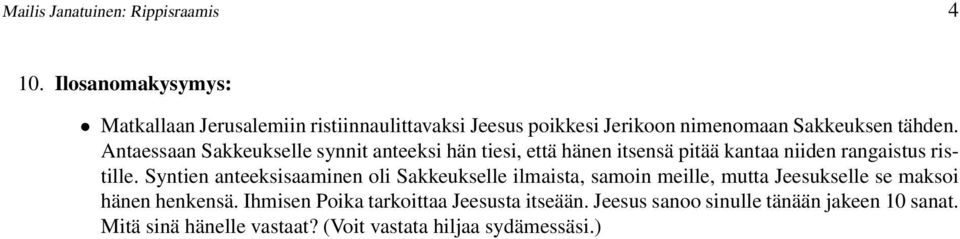 Antaessaan Sakkeukselle synnit anteeksi hän tiesi, että hänen itsensä pitää kantaa niiden rangaistus ristille.