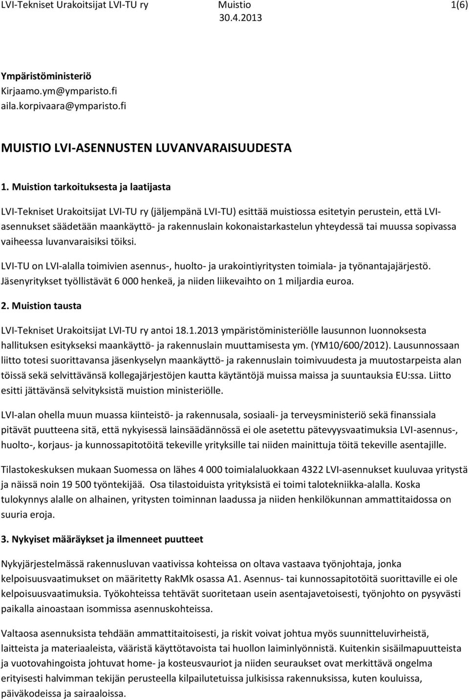 kokonaistarkastelun yhteydessä tai muussa sopivassa vaiheessa luvanvaraisiksi töiksi. LVI-TU on LVI-alalla toimivien asennus-, huolto- ja urakointiyritysten toimiala- ja työnantajajärjestö.