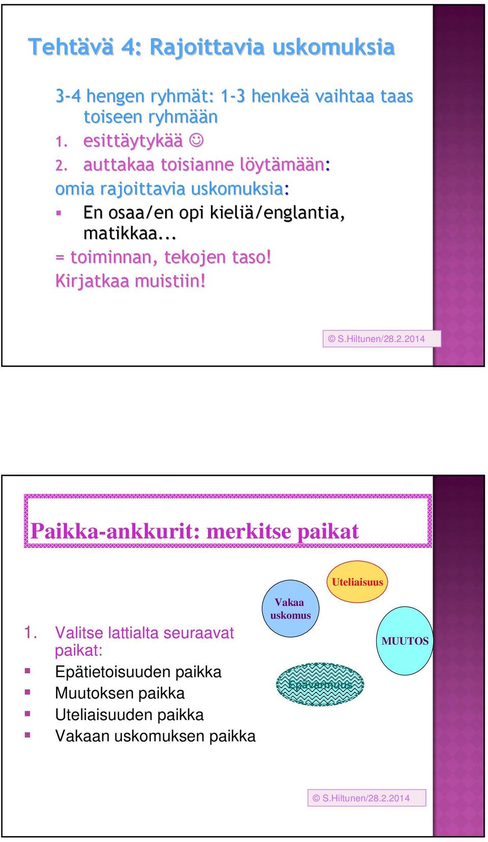 auttakaa toisianne löytl ytämään: omia rajoittavia uskomuksia: En osaa/en opi kieliä/englantia, matikkaa.