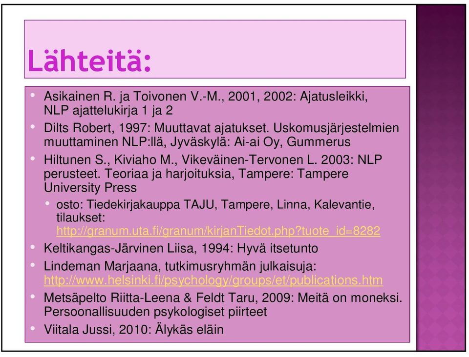 Teoriaa ja harjoituksia, Tampere: Tampere University Press osto: Tiedekirjakauppa TAJU, Tampere, Linna, Kalevantie, tilaukset: http://granum.uta.fi/granum/kirjantiedot.php?