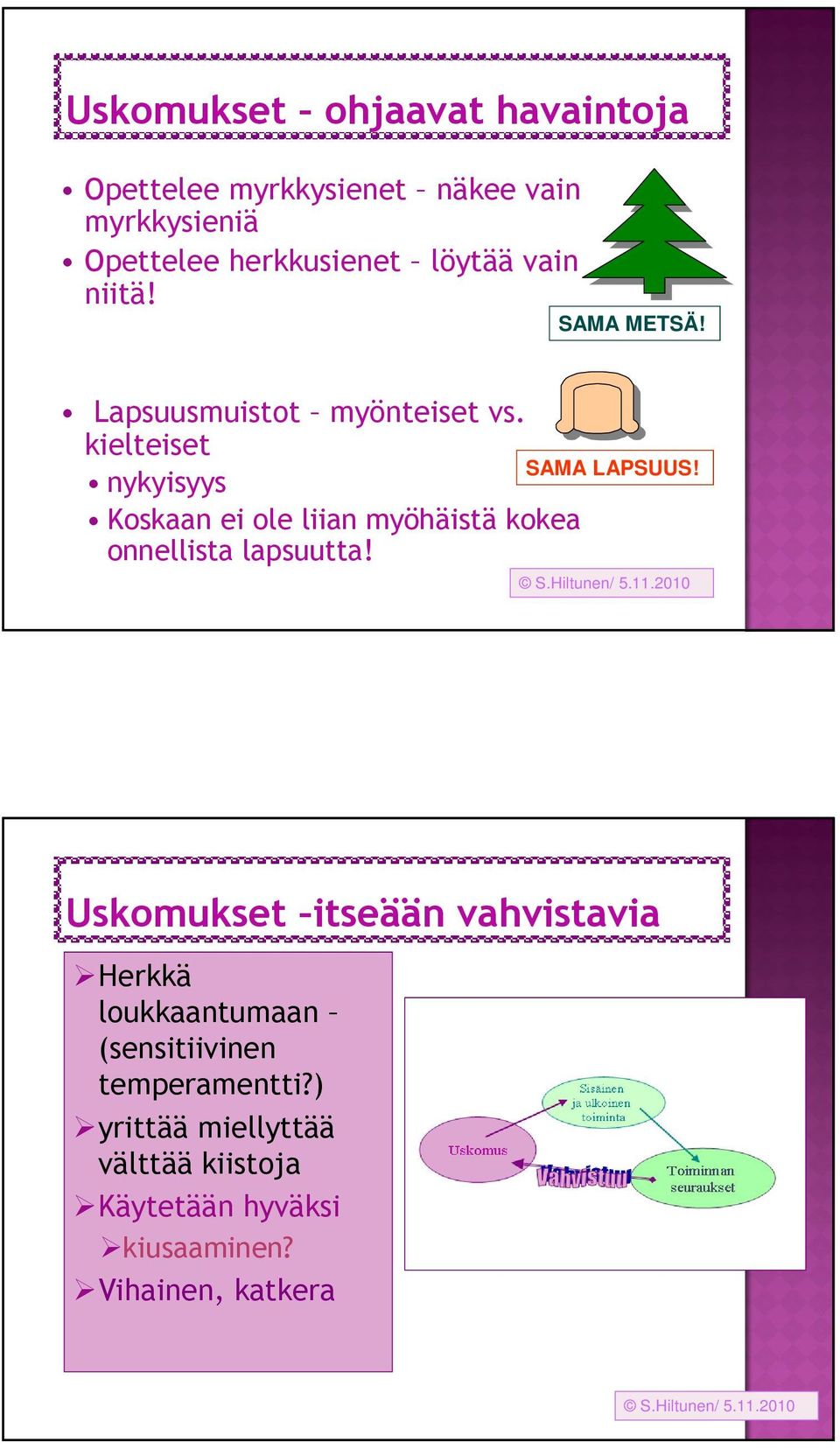 kielteiset nykyisyys Koskaan ei ole liian myöhäistä kokea onnellista lapsuutta! SAMA LAPSUUS! S.Hiltunen/ 5.11.