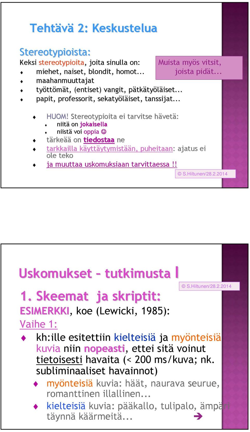 Stereotypioita ei tarvitse häveth vetä: niitä on jokaisella niistä voi oppia tärkeää on tiedostaa ne tarkkailla käyttk yttäytymistään, puheitaan: : ajatus ei ole teko ja muuttaa uskomuksiaan