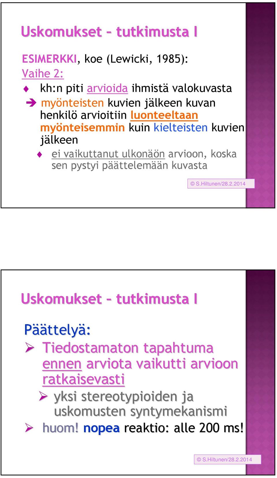 ulkonäön arvioon, koska sen pystyi päättelemään kuvasta Uskomukset tutkimusta I Päättelyä: Tiedostamaton tapahtuma