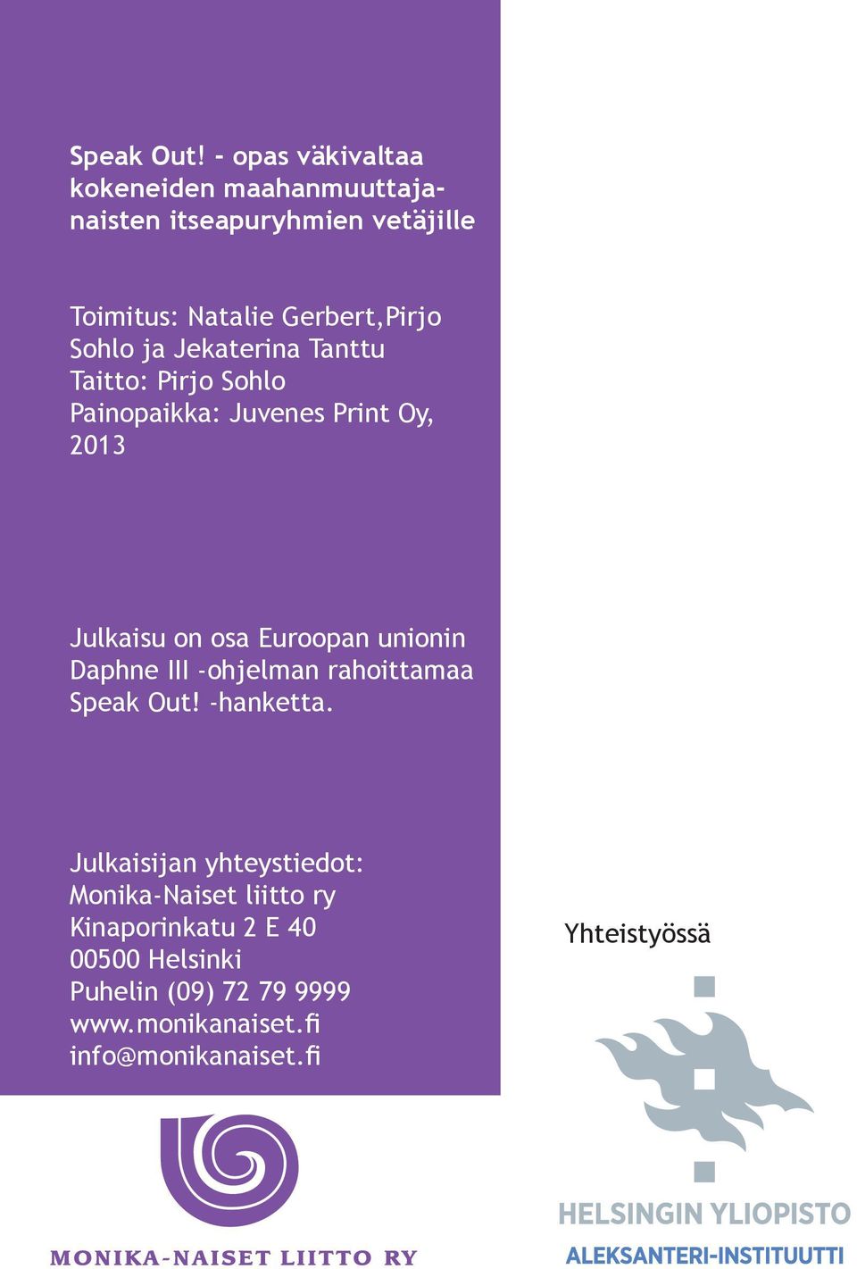 ja Jekaterina Tanttu Taitto: Pirjo Sohlo Painopaikka: Juvenes Print Oy, 2013 Julkaisu on osa Euroopan unionin