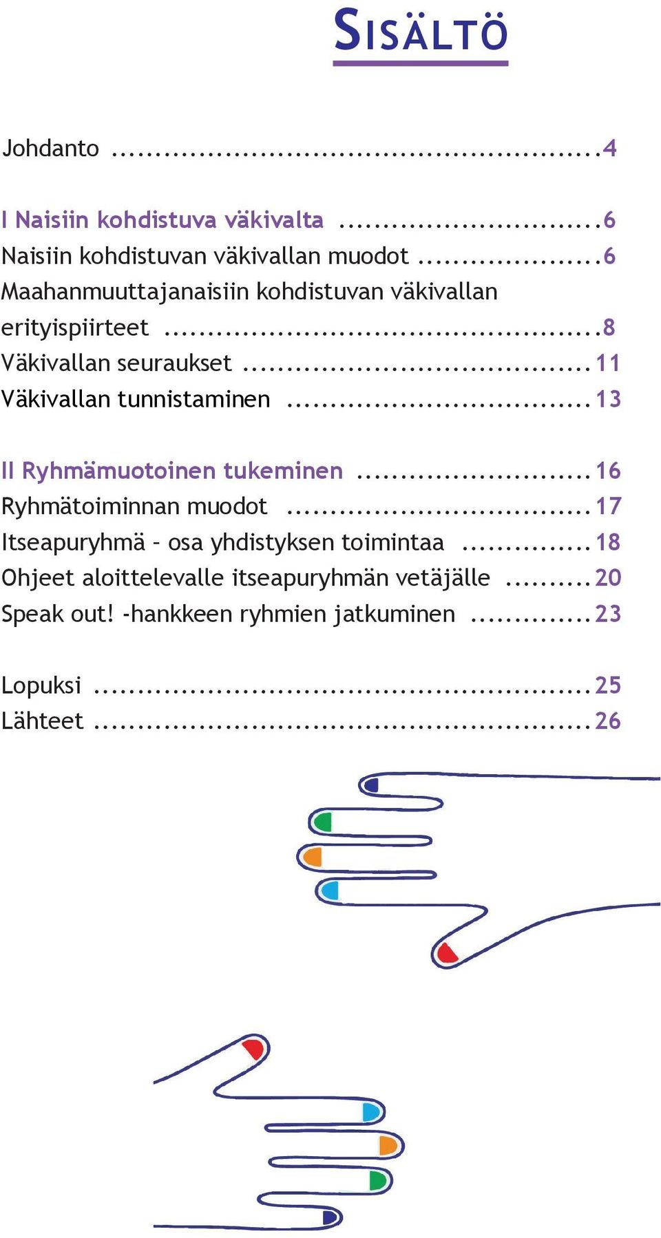 ..11 Väkivallan tunnistaminen...13 II Ryhmämuotoinen tukeminen...16 Ryhmätoiminnan muodot.