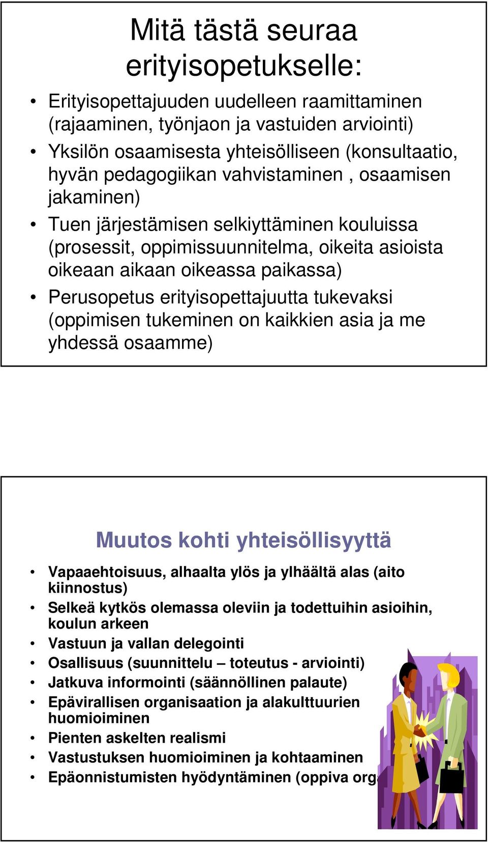 tukevaksi (oppimisen tukeminen on kaikkien asia ja me yhdessä osaamme) Muutos kohti yhteisöllisyyttä Vapaaehtoisuus, alhaalta ylös ja ylhäältä alas (aito kiinnostus) Selkeä kytkös olemassa oleviin ja