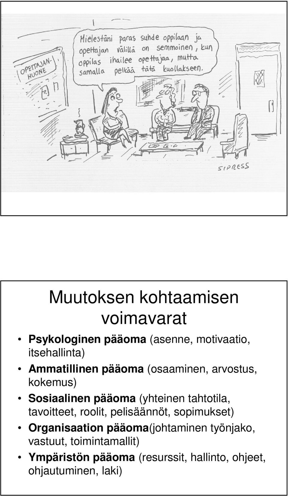 tahtotila, tavoitteet, roolit, pelisäännöt, sopimukset) Organisaation pääoma(johtaminen